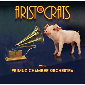 Aristocrats & Primuz Chamber Orchestra - The Aristocrats With Primuz Chamber